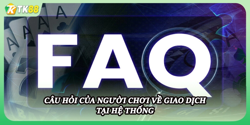 Câu hỏi của người chơi về giao dịch tại hệ thống