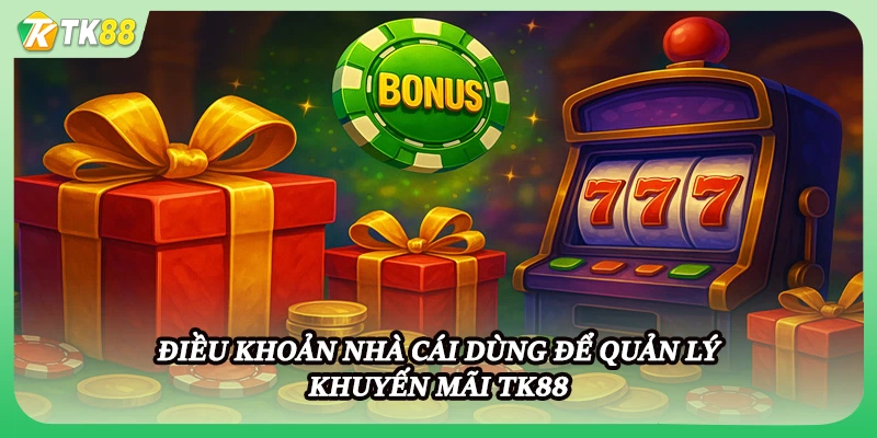 Điều khoản nhà cái dùng để quản lý khuyến mãi TK88