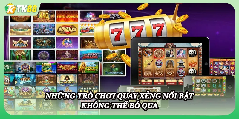 Những trò chơi quay xẻng nổi bật không thể bỏ qua